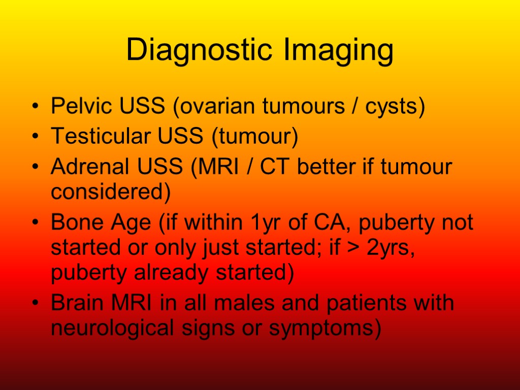 Diagnostic Imaging Pelvic USS (ovarian tumours / cysts) Testicular USS (tumour) Adrenal USS (MRI